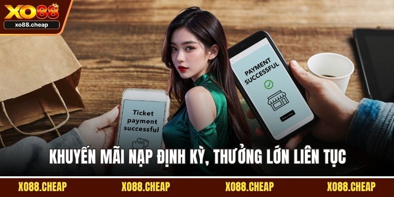 Khuyến mãi nạp định kỳ, thưởng lớn liên tục