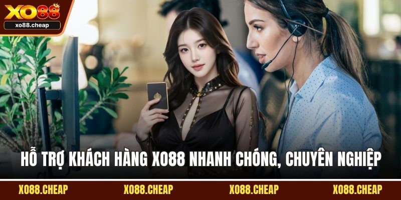 Hỗ trợ khách hàng XO88 nhanh chóng, chuyên nghiệp
