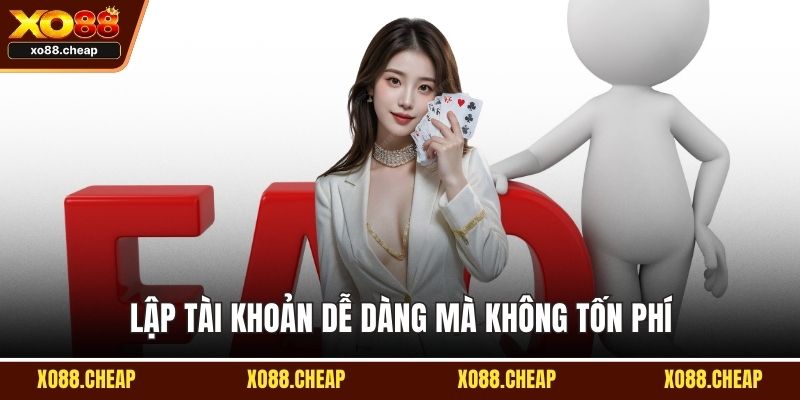 Lập tài khoản dễ dàng mà không tốn phí