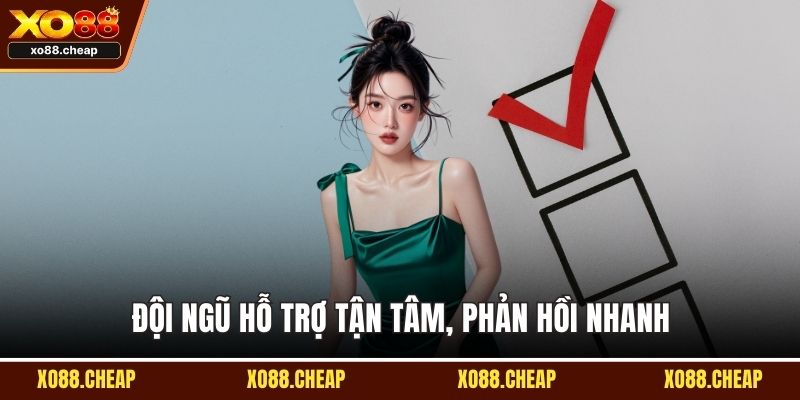 Đội ngũ hỗ trợ tận tâm, phản hồi nhanh