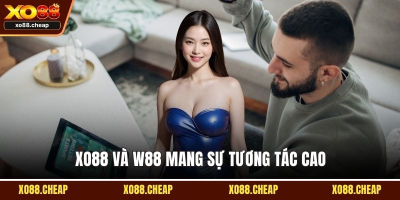 Xo88 và W88 mang sự tương tác cao