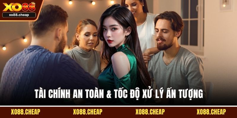 Tài chính an toàn & tốc độ xử lý ấn tượng
